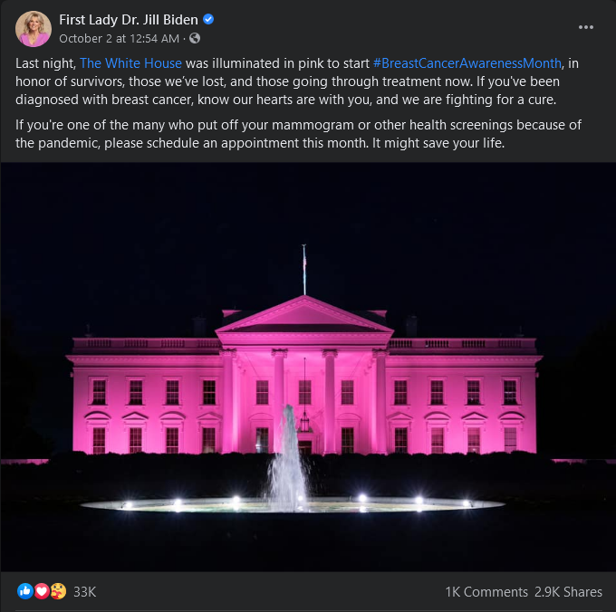 A Facebook post by first lady Jill Biden who wrote "The White House was illuminated in pink to start #BreastCancerAwarenessMonth."